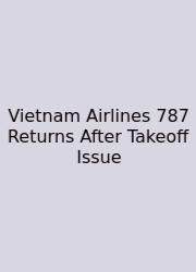 Vietnam Airlines 787 Returns After Takeoff Issue