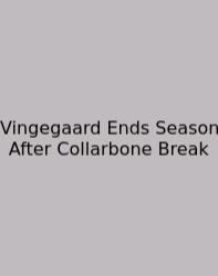 Vingegaard Ends Season After Collarbone Break