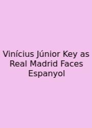Vinícius Júnior Key As Real Madrid Faces Espanyol