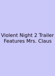 Violent Night 2 Trailer Features Mrs. Claus
