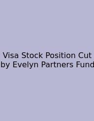 Visa Stock Position Cut By Evelyn Partners Fund