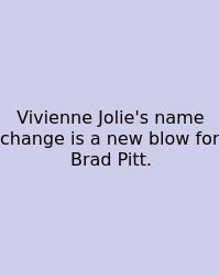 Vivienne Jolie's Name Change Is A New Blow For Brad Pitt.