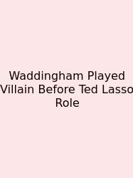Waddingham Played Villain Before Ted Lasso Role