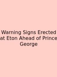Warning Signs Erected At Eton Ahead Of Prince George