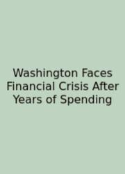 Washington Faces Financial Crisis After Years Of Spending
