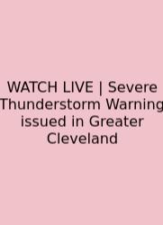 WATCH LIVE | Severe Thunderstorm Warning Issued In Greater Cleveland