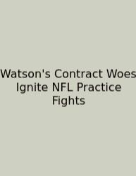 Watson's Contract Woes Ignite NFL Practice Fights