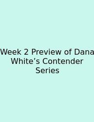 Week 2 Preview Of Dana White’s Contender Series