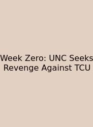 Week Zero: UNC Seeks Revenge Against TCU