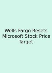 Wells Fargo Resets Microsoft Stock Price Target