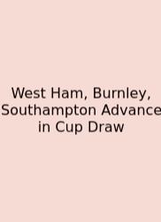 West Ham, Burnley, Southampton Advance In Cup Draw
