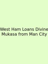 West Ham Loans Divine Mukasa From Man City