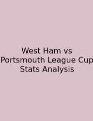 West Ham Vs Portsmouth League Cup Stats Analysis
