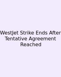 WestJet Strike Ends After Tentative Agreement Reached