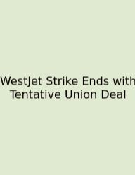 WestJet Strike Ends With Tentative Union Deal
