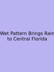 Wet Pattern Brings Rain To Central Florida