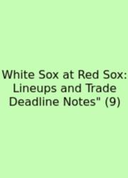White Sox At Red Sox: Lineups And Trade Deadline Notes