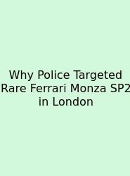 Why Police Targeted Rare Ferrari Monza SP2 In London