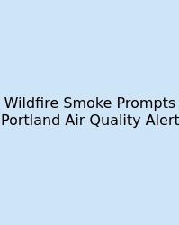 Wildfire Smoke Prompts Portland Air Quality Alert