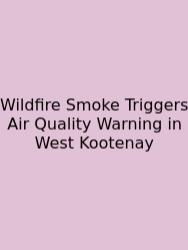 Wildfire Smoke Triggers Air Quality Warning In West Kootenay