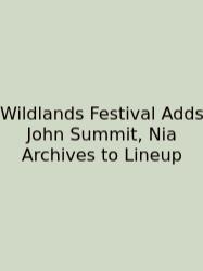 Wildlands Festival Adds John Summit, Nia Archives To Lineup