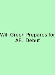 Will Green Prepares For AFL Debut