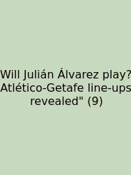 Will Julián Álvarez Play? Atlético‑Getafe Line‑ups Revealed