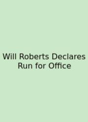 Will Roberts Declares Run For Office