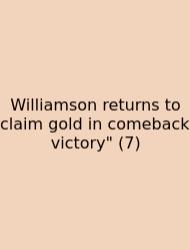 Williamson Returns To Claim Gold In Comeback Victory