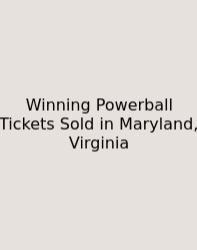Winning Powerball Tickets Sold In Maryland, Virginia