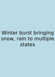 Winter Burst Bringing Snow, Rain To Multiple States