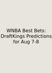 WNBA Best Bets: DraftKings Predictions For Aug 7‑8