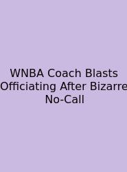 WNBA Coach Blasts Officiating After Bizarre No-Call