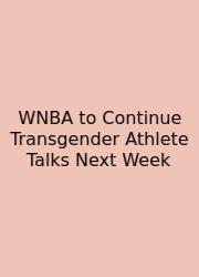 WNBA To Continue Transgender Athlete Talks Next Week