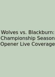 Wolves Vs. Blackburn: Championship Season Opener Live Coverage