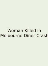Woman Killed In Melbourne Diner Crash