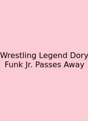 Wrestling Legend Dory Funk Jr. Passes Away