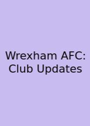 Wrexham AFC: Club Updates
