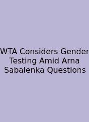 WTA Considers Gender Testing Amid Arna Sabalenka Questions