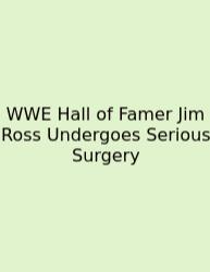 WWE Hall Of Famer Jim Ross Undergoes Serious Surgery