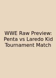 WWE Raw Preview: Penta Vs Laredo Kid Tournament Match