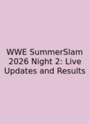 WWE SummerSlam 2026 Night 2: Live Updates And Results