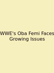 WWE's Oba Femi Faces Growing Issues