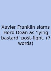 Xavier Franklin Slams Herb Dean As ‘lying Bastard’ Post‑fight. (7 Words)