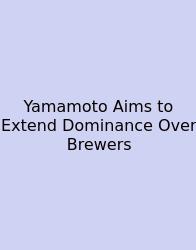 Yamamoto Aims To Extend Dominance Over Brewers