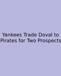 Yankees Trade Doval To Pirates For Two Prospects
