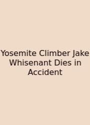 Yosemite Climber Jake Whisenant Dies In Accident