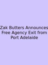 Zak Butters Announces Free Agency Exit From Port Adelaide