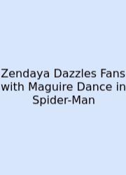 Zendaya Dazzles Fans With Maguire Dance In Spider-Man